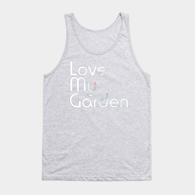 Love My Garden Tank Top by afternoontees